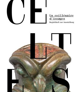 CELTES – UN MILLÉNAIRE D’IMAGES. BEGLEITHEFT ZUR AUSSTELLUNG